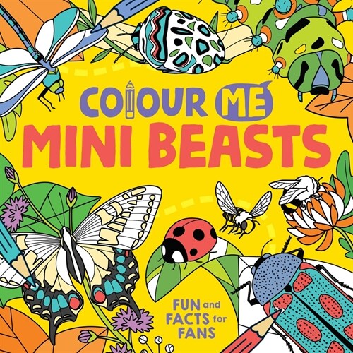 Colour Me: Mini Beasts : Fun and Facts for Fans (Paperback)