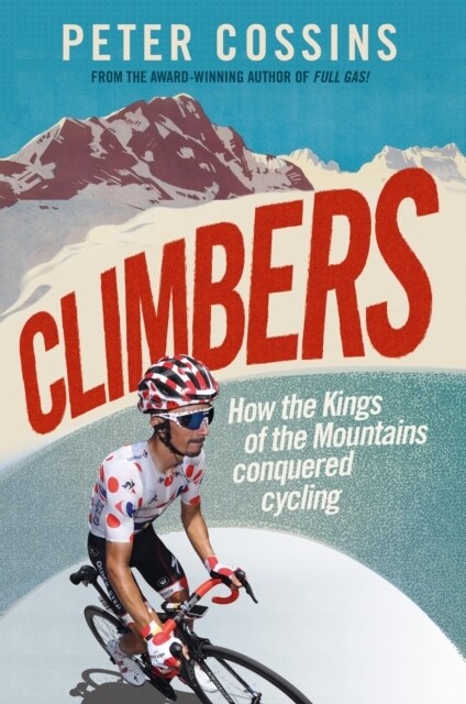 Climbers : How the Kings of the Mountains conquered cycling (Paperback)