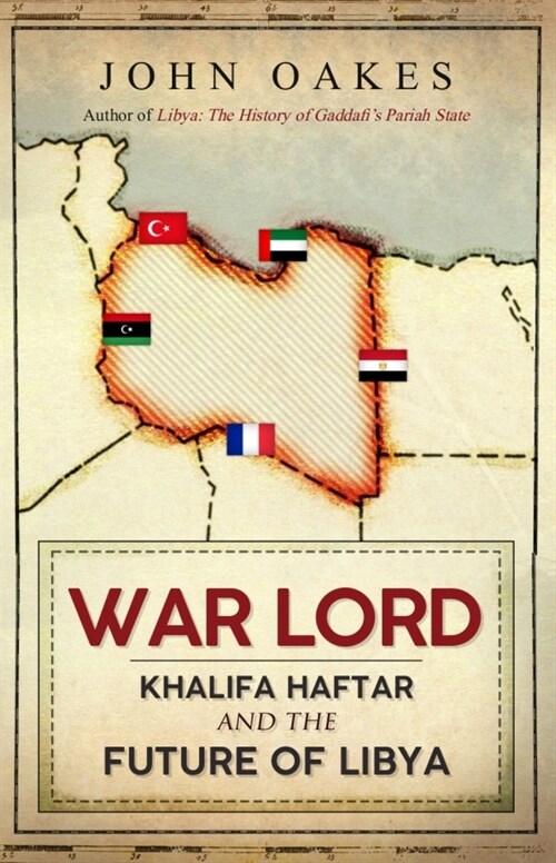 War Lord : Khalifa Haftar and the Future of Libya (Hardcover)