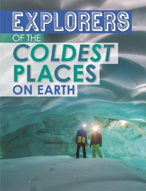 Explorers of the Coldest Places on Earth (Paperback)
