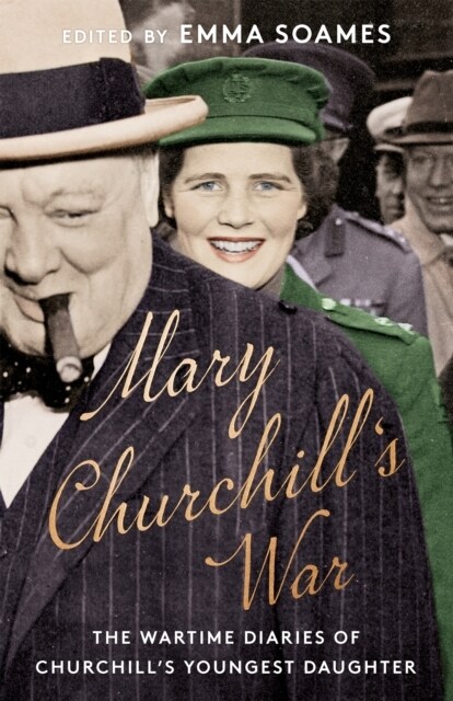 Mary Churchills War : The Wartime Diaries of Churchills Youngest Daughter (Hardcover)