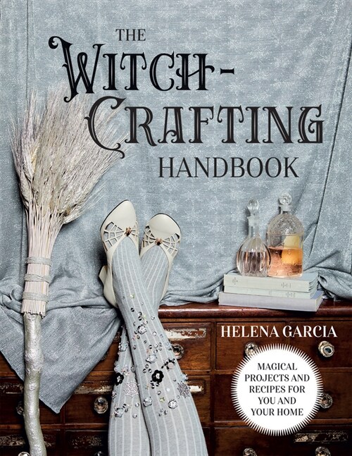 The Witch-Crafting Handbook : Magical Projects and Recipes for You and Your Home (Hardcover)