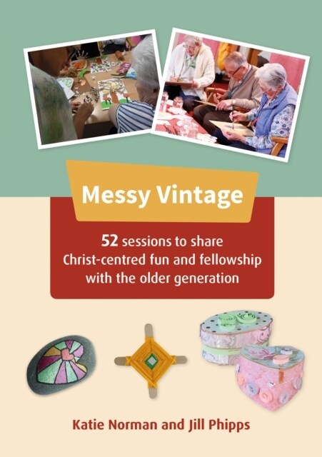 Messy Vintage : 52 sessions to share Christ-centred fun and fellowship with the older generation (Paperback)