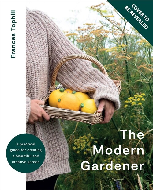 The Modern Gardener : A practical guide to gardening creatively, productively and sustainably (Hardcover)