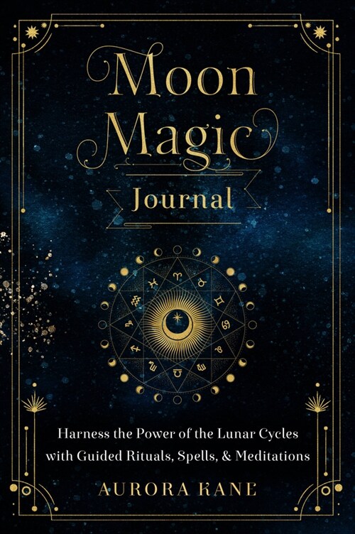Moon Magic Journal: Harness the Power of the Lunar Cycles with Guided Rituals, Spells, and Meditations (Hardcover)