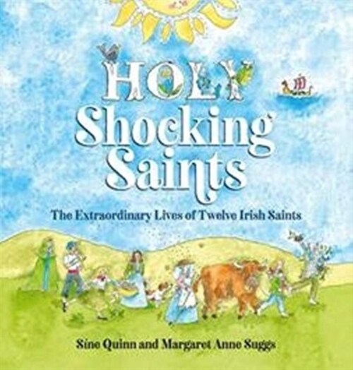 Holy Shocking Saints : The Extraordinary Lives of Twelve Irish Saints (Hardcover)