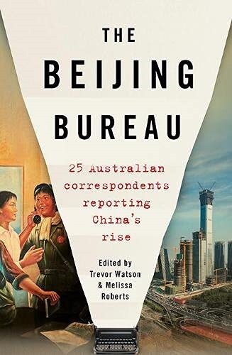 The Beijing Bureau : 25 correspondents reporting Chinas rise (Paperback)