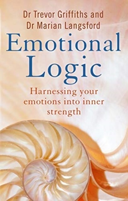 Emotional Logic : Harnessing your emotions into inner strength (Paperback)