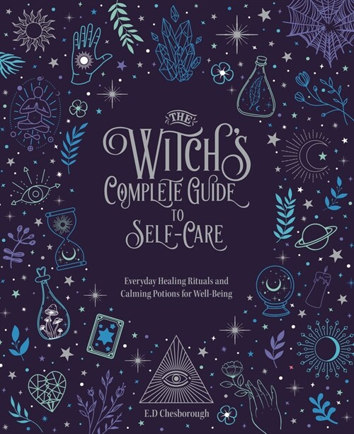 The Witchs Complete Guide to Self-Care: Everyday Healing Rituals and Soothing Spellcraft for Well-Being (Hardcover)