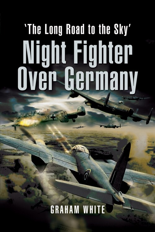 Night Fighter Over Germany : The Long Road to the Sky (Paperback)