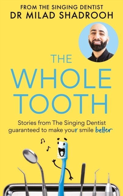 The Whole Tooth : Stories from The Singing Dentist guaranteed to make your smile better (Hardcover)
