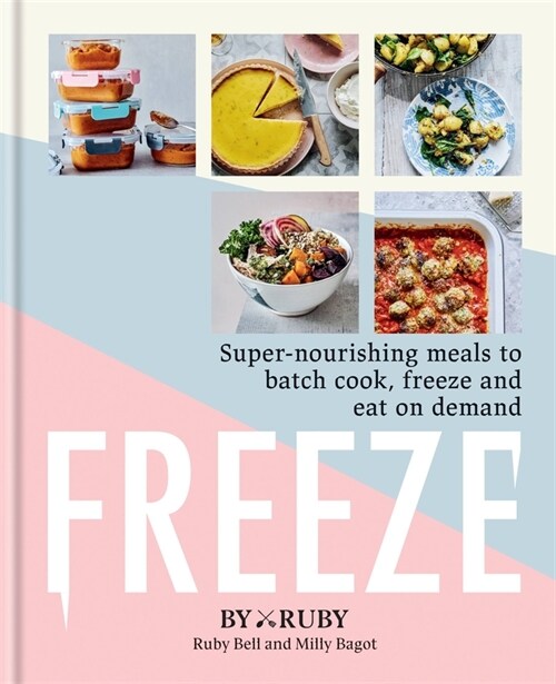 Freeze : Super-nourishing meals to batch cook, freeze and eat on demand (Hardcover)