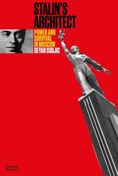 Stalins Architect : Power and Survival in Moscow (Hardcover)