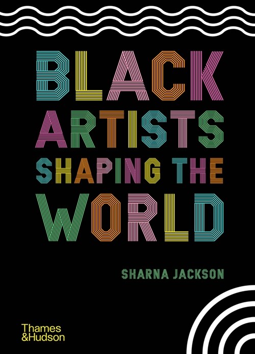Black Artists Shaping the World (Hardcover)