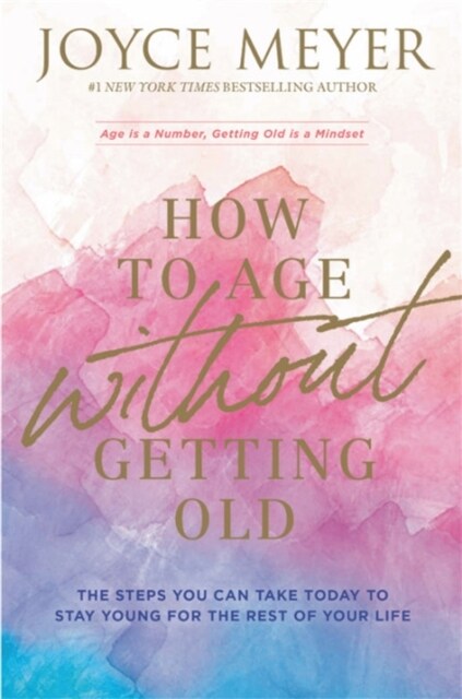 How to Age Without Getting Old : The Steps You Can Take Today to Stay Young for the Rest of Your Life (Paperback)