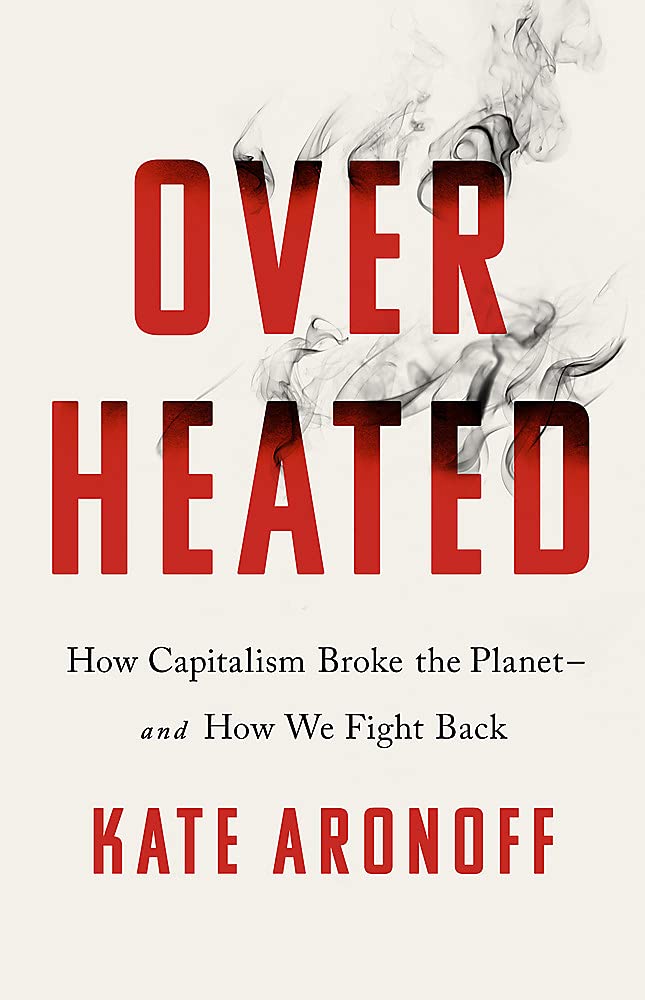 Overheated: How Capitalism Broke the Planet--And How We Fight Back (Paperback)