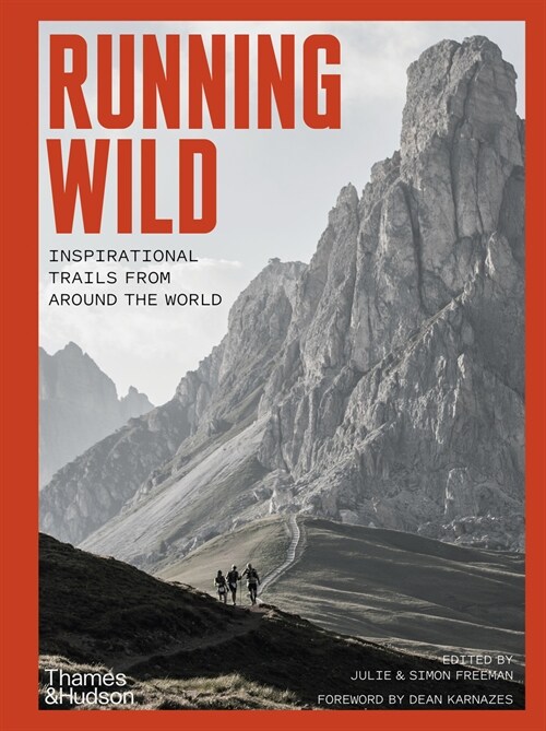 Running Wild : Inspirational Trails from Around the World - With a foreword by Dean Karnazes (Paperback)