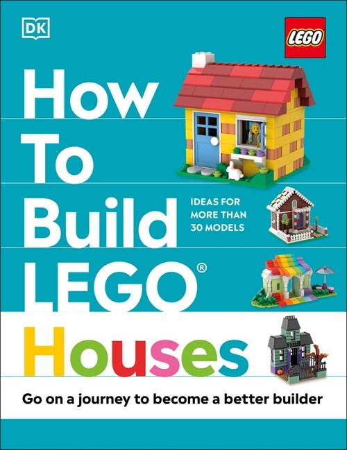 How to Build Lego Houses: Go on a Journey to Become a Better Builder (Hardcover)