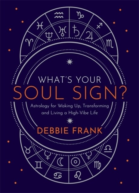 What’s Your Soul Sign? : Astrology for Waking Up, Transforming and Living a High-Vibe Life (Hardcover)