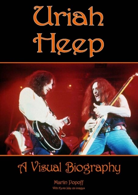 Uriah Heep: A Visual Biography (Hardcover)