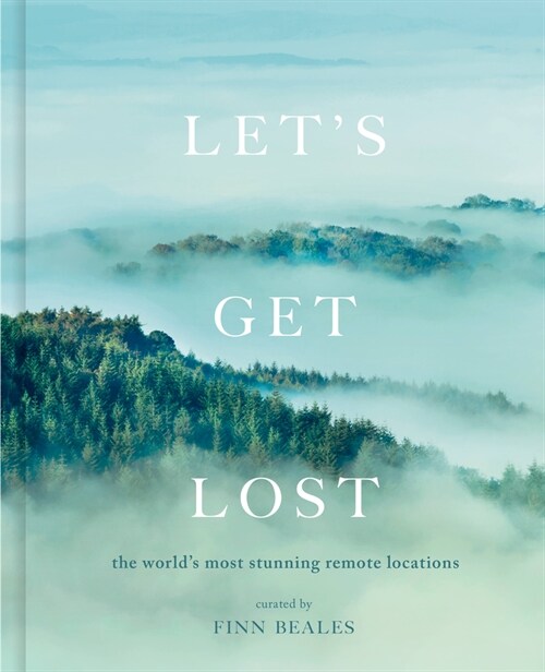 Lets Get Lost : the worlds most stunning remote locations (Hardcover)