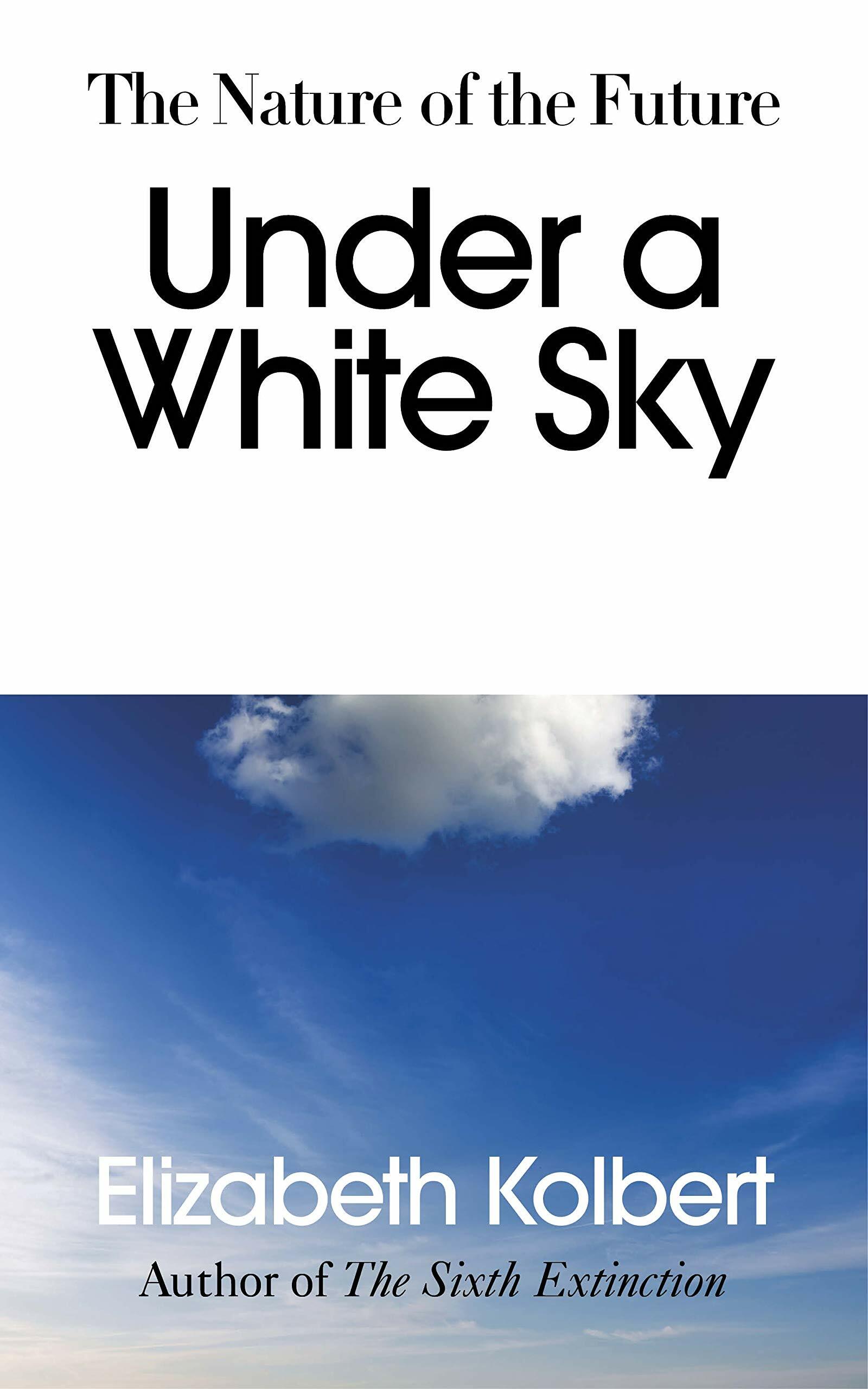 Under a White Sky : The Nature of the Future (Hardcover)