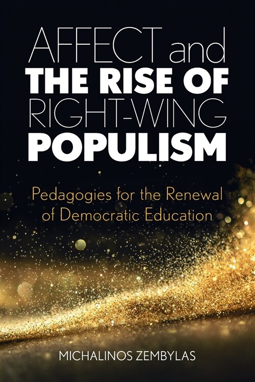 Affect and the Rise of Right-Wing Populism : Pedagogies for the Renewal of Democratic Education (Paperback)