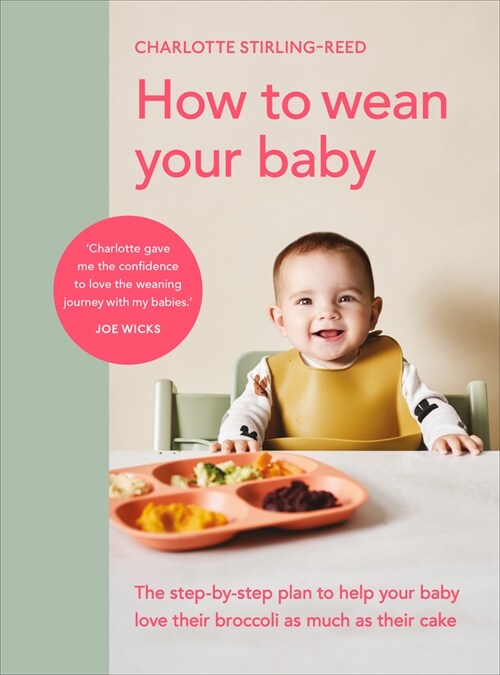How to Wean Your Baby : The step-by-step plan to help your baby love their broccoli as much as their cake (Hardcover)