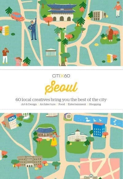 CITIx60: Seoul : 60 local creatives bring you the best of the city (Paperback)