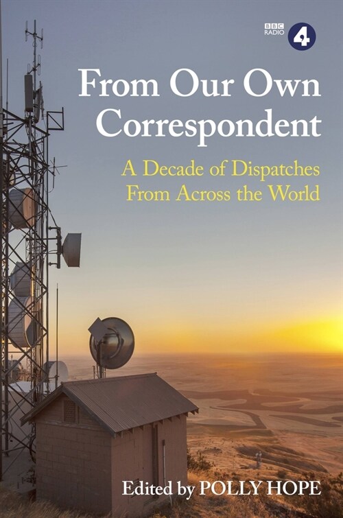 From Our Own Correspondent : A Decade of Dispatches from Across the World (Paperback)