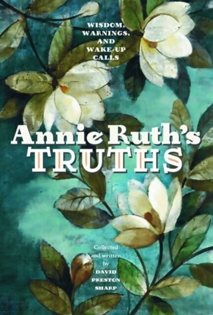 Annie Ruths Truth: Wisdom, Warnings, and Wake Up Calls (Paperback)