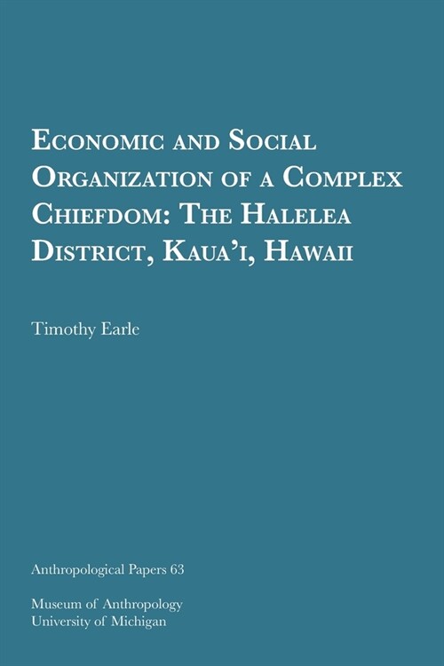 Economic and Social Organization of a Complex Chiefdom: The Halelea District, Kauai, Hawaii Volume 63 (Paperback)