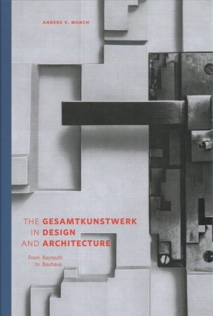 The Gesamtkunstwerk in Design and Architecture: From Bayreuth to Bauhaus (Hardcover)