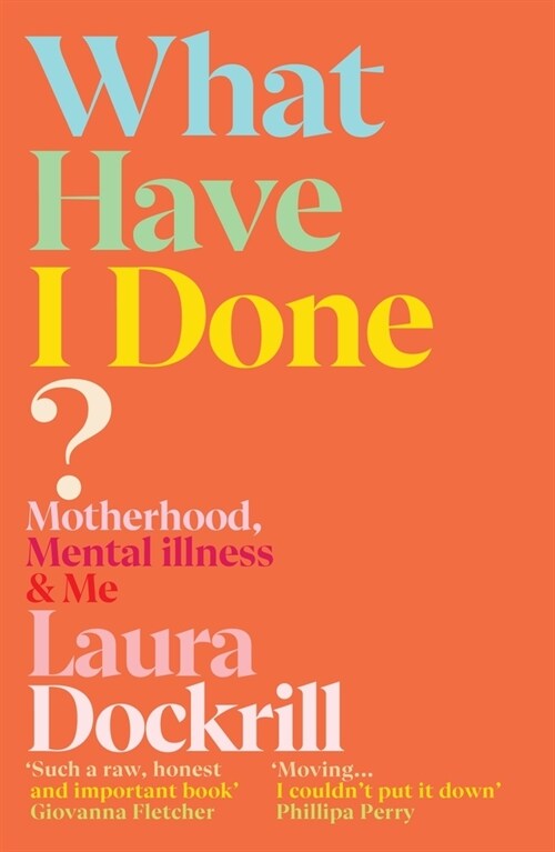 What Have I Done? : Motherhood, Mental Illness & Me (Paperback)