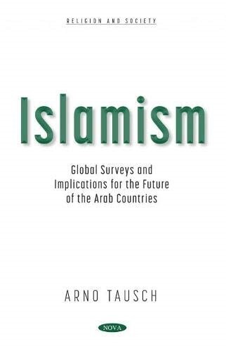 Islamism : Global Surveys and Implications for the Future of the Arab Countries (Hardcover)