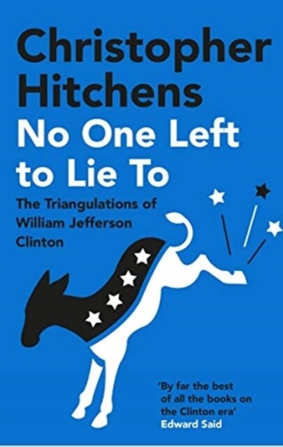 No One Left to Lie To : The Triangulations of William Jefferson Clinton (Paperback, Main)