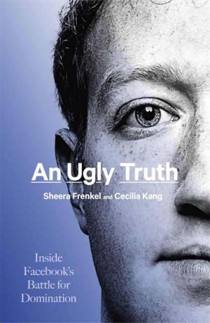 An Ugly Truth : Inside Facebooks Battle for Domination (Hardcover)