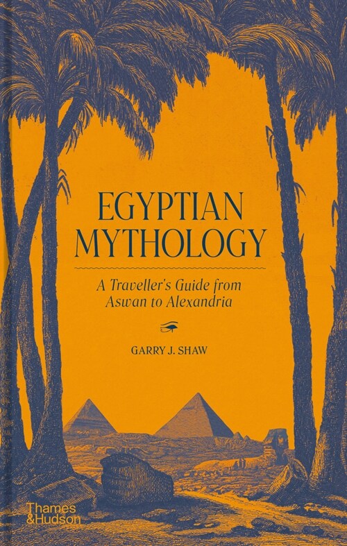 Egyptian Mythology : A Travellers Guide from Aswan to Alexandria (Hardcover)