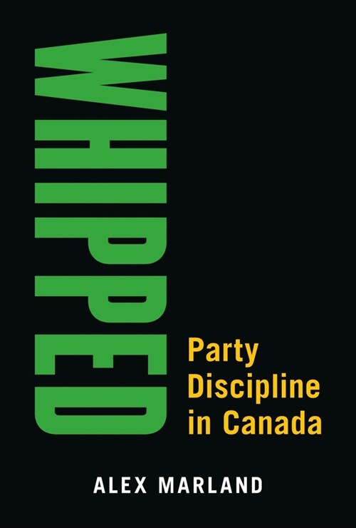 Whipped: Party Discipline in Canada (Paperback)