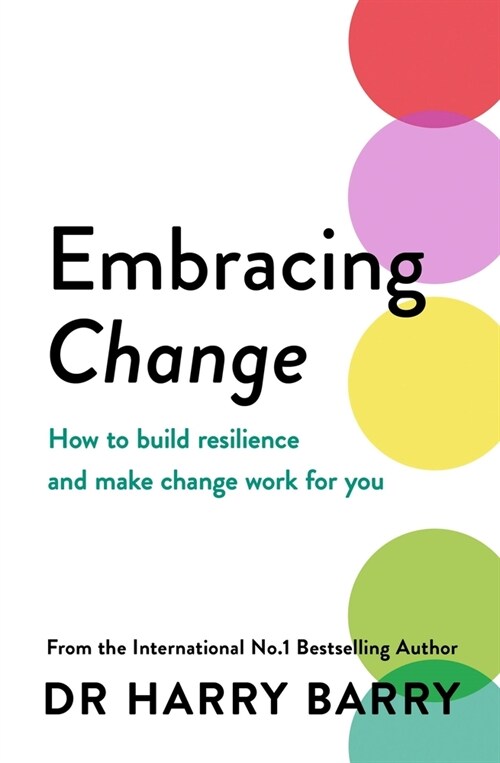 Embracing Change : How to build resilience and make change work for you (Paperback)