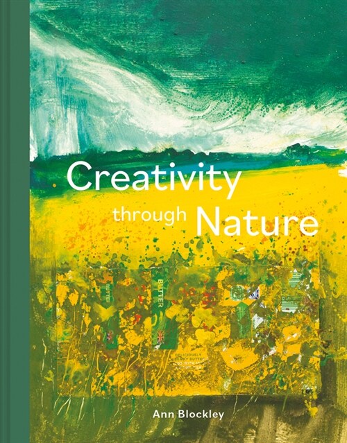 Creativity Through Nature : Foraged, Recycled and Natural Mixed-Media Art (Hardcover)