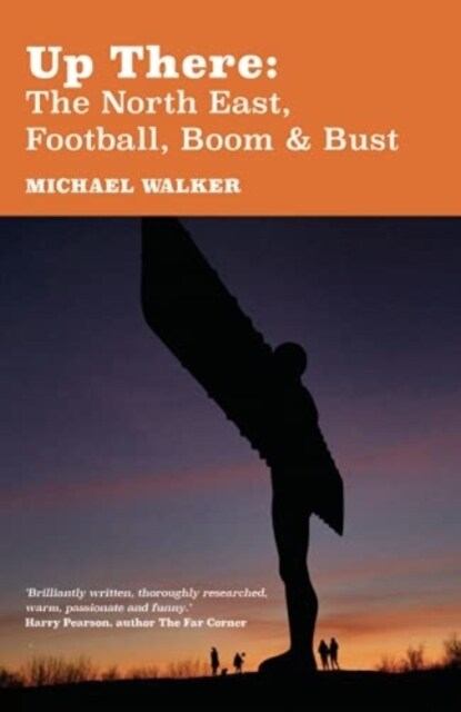 Up There: The North-East, Football, Boom and Bust (Paperback)