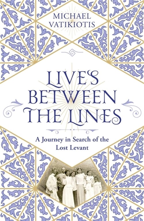 Lives Between The Lines : A Journey in Search of the Lost Levant (Hardcover)