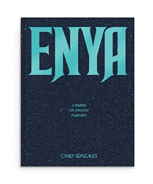 Enya: A Treatise on Unguilty Pleasures - Chilly Gonzales (Paperback)