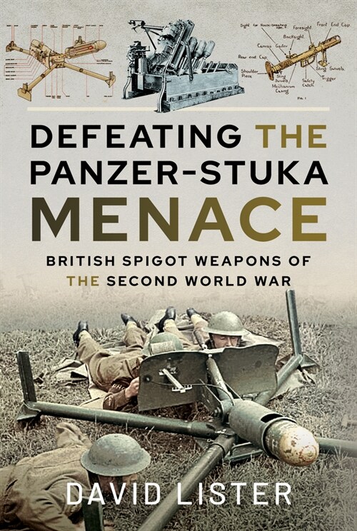 Defeating the Panzer-Stuka Menace : British Spigot Weapons of the Second World War (Hardcover)