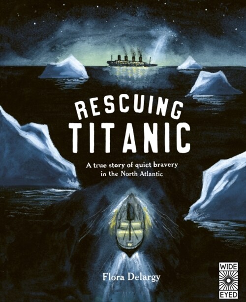 Rescuing Titanic : A true story of quiet bravery in the North Atlantic (Hardcover)