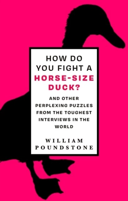 How Do You Fight a Horse-Sized Duck? : And Other Perplexing Puzzles from the Toughest Interviews in the World (Hardcover)