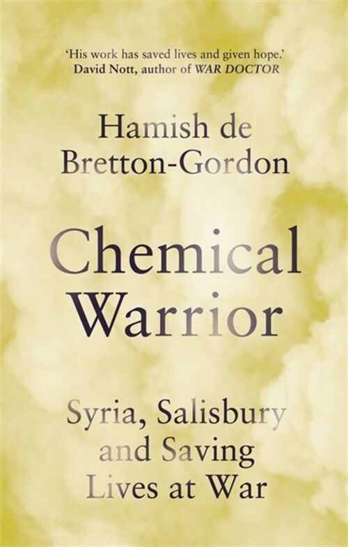 Chemical Warrior : Syria, Salisbury and Saving Lives at War (Paperback)