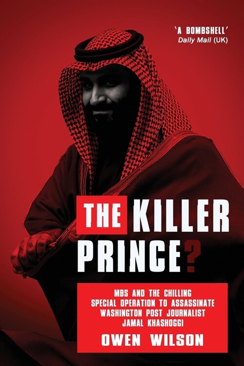 The Killer Prince? : The Chilling Special Operation to Assassinate Washington Post Journalist Jamal Khashoggi by the Saudi Royal Court (Paperback)