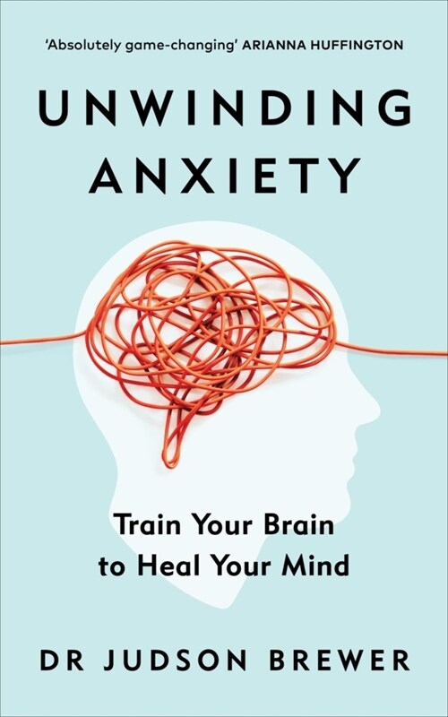 Unwinding Anxiety : Train Your Brain to Heal Your Mind (Paperback)